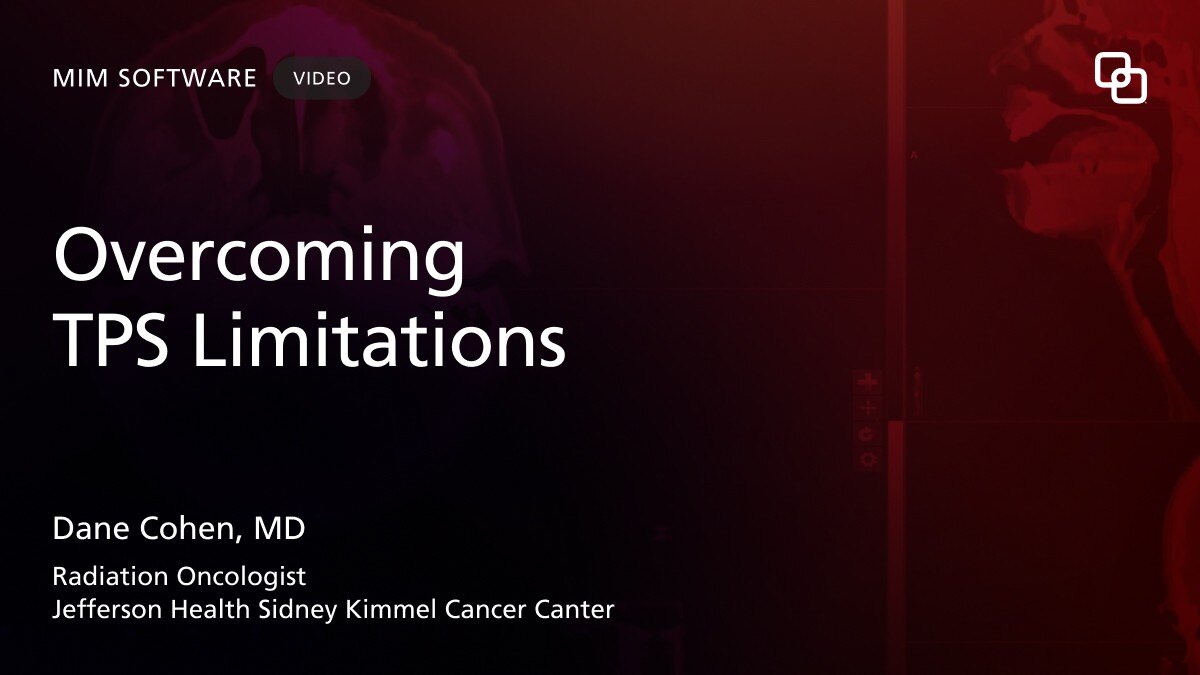 Case Study - Overcoming  TPS Limitations - Dane Cohen, MD Radiation Oncologist | Jefferson Health Sidney Kimmel Cancer Canter