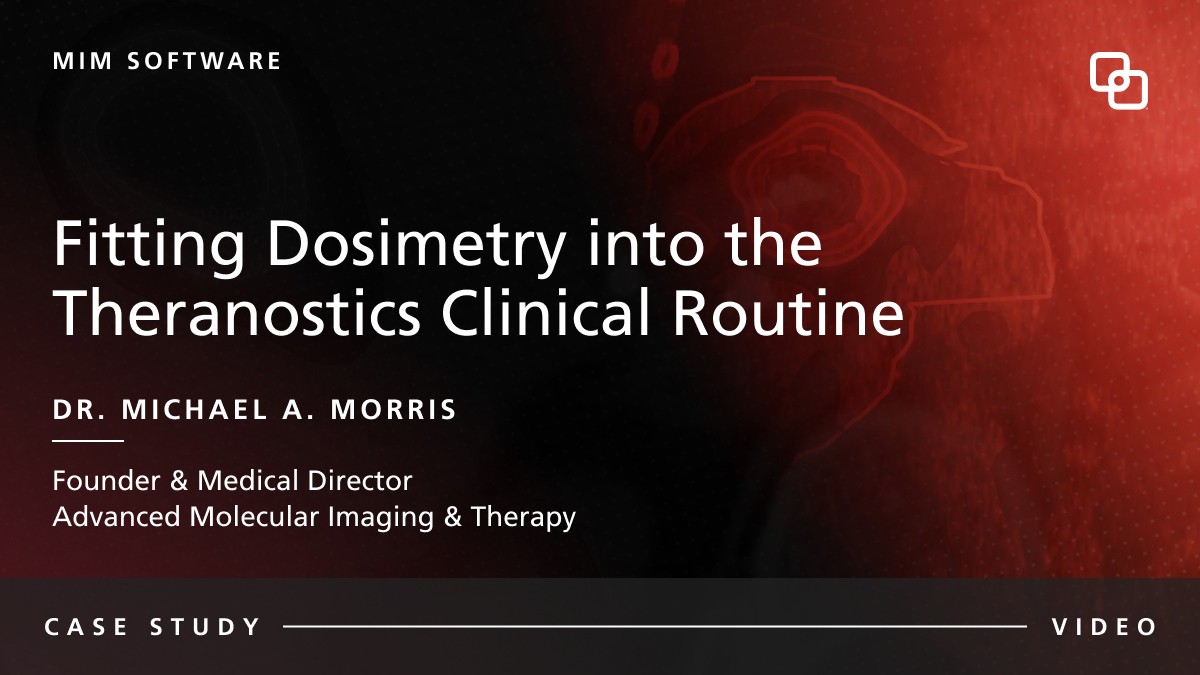 Fitting Dosimetry into the Theranostics Clinical Routine Dr. Michael A. Morris Founder & Medical Director  Advanced Molecular Imaging & Therapy