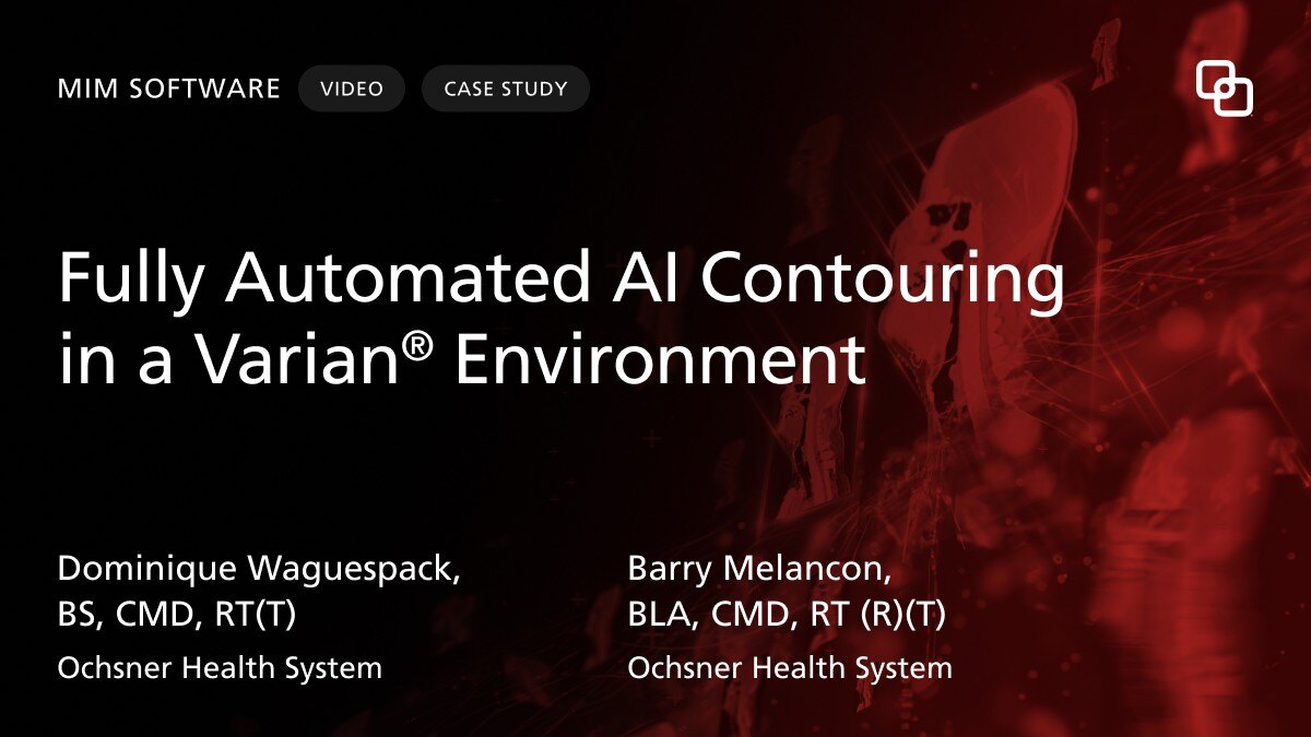 MIM Software Fully Automated AI Contouring  in a Varian® Environment Ochsner Health System CASE STUDY Video